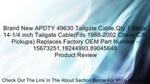 Brand New APDTY 49630 Tailgate Cable,Qty 1 Metal 14-1/4 inch Tailgate Cable(Fits 1988-2002 Chevy C/K Pickups) Replaces Factory OEM Part Number - 15673251,19244993,89045648 Review