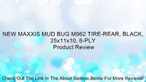 NEW MAXXIS MUD BUG M962 TIRE-REAR, BLACK, 25x11x10, 6-PLY Review