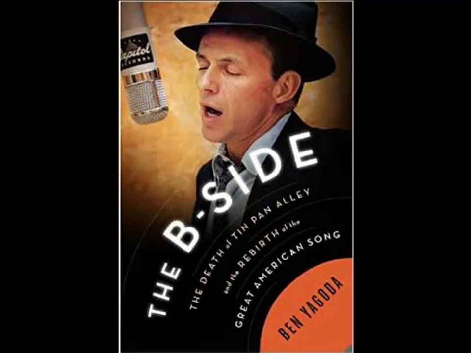 Ben Yagoda "The B-Side The Death of Tin Pan Alley & The Rebirth of the Great American Song" Interview