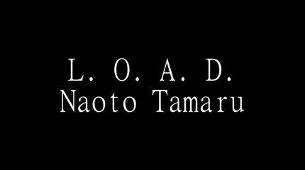 L. O. A. D. Naoto Tamaru.