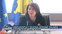 PRESIDENTJA E QEVERIA DËNOJNË DHUNËN