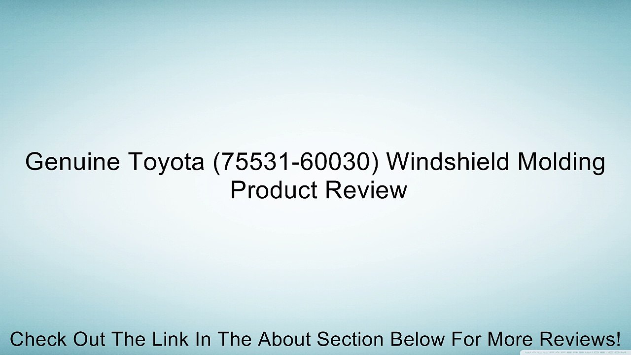 Genuine Toyota (75531-60030) Windshield Molding Review