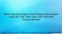 BMW Genuine Engine Hood Release Mechanism Cable for 318i 318is 325e 325i 325ix M3 Review
