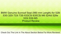 BMW Genuine Sunroof Seal (990 mm Length) for 528i 530i 320i 733i 735i 633CSi 635CSi M6 524td 528e 533i 535i M5 Review