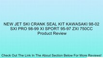 NEW JET SKI CRANK SEAL KIT KAWASAKI 98-02 SXI PRO 98-99 XI SPORT 95-97 ZXI 750CC Review