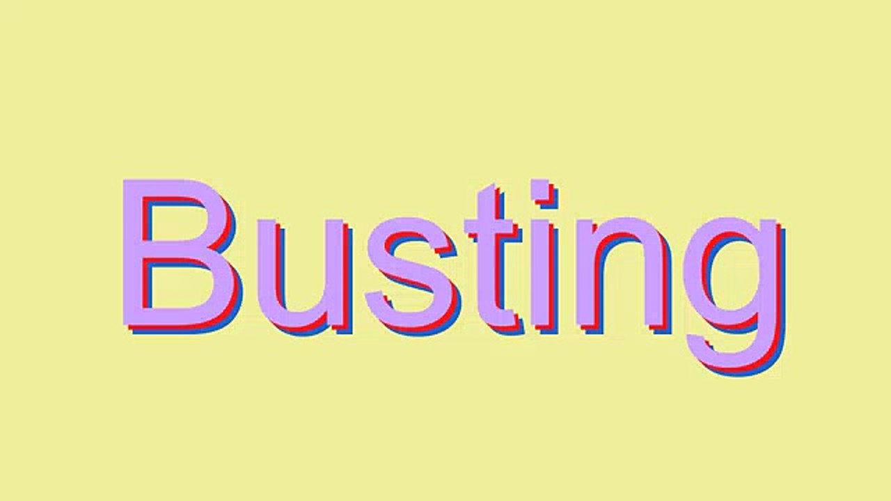 How to Pronounce Busting