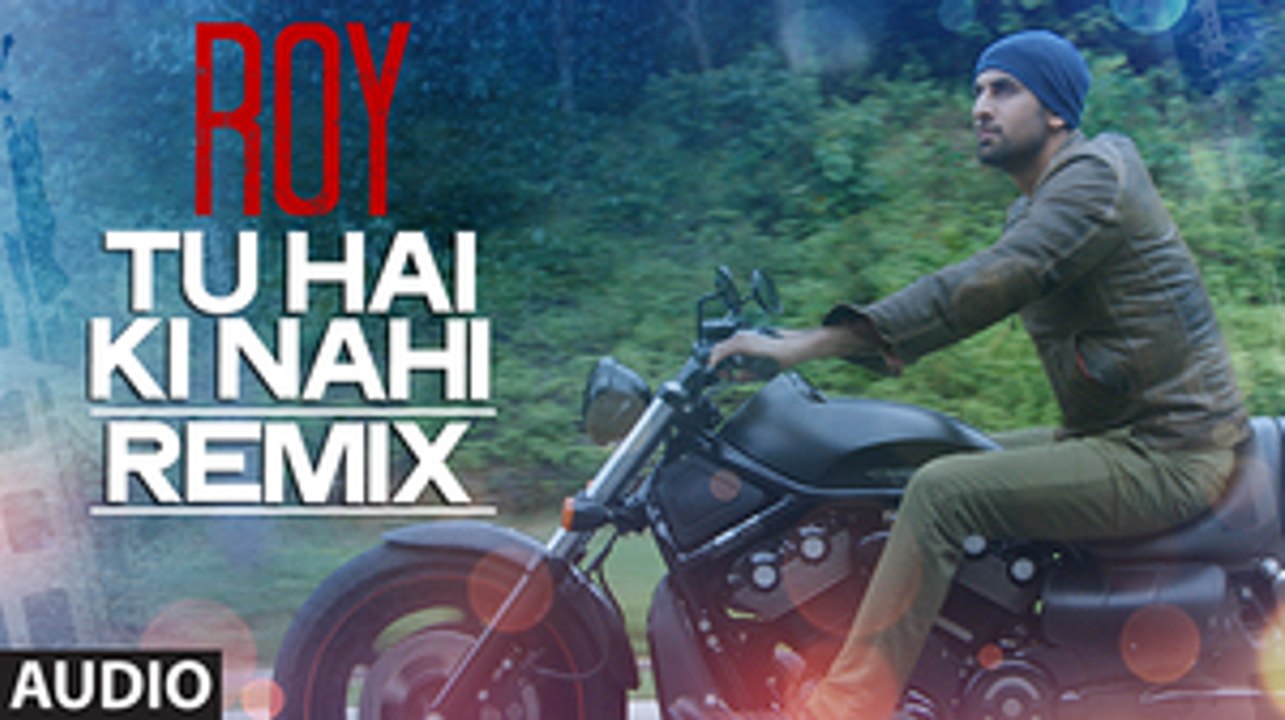 'Tu Hai Ki Nahi' REMIX by DJ CHETAS | Roy | Ankit Tiwari | T-series