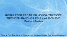 REGULATOR RECTIFIER HONDA TRX350FE TRX350FM RANCHER ES S 4X4 2000-2003 Review