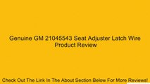 Genuine GM 21045543 Seat Adjuster Latch Wire Review