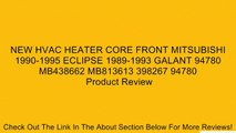 NEW HVAC HEATER CORE FRONT MITSUBISHI 1990-1995 ECLIPSE 1989-1993 GALANT 94780 MB438662 MB813613 398267 94780 Review