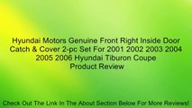 Hyundai Motors Genuine Front Right Inside Door Catch & Cover 2-pc Set For 2001 2002 2003 2004 2005 2006 Hyundai Tiburon Coupe Review