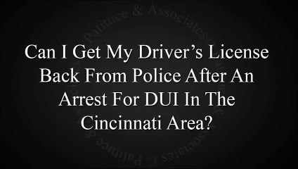 If The Cincinnati Police Took My License After A DUI Arrest, Can I Get It Back?