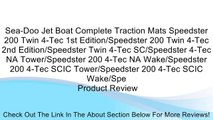 Sea-Doo Jet Boat Complete Traction Mats Speedster 200 Twin 4-Tec 1st Edition/Speedster 200 Twin 4-Tec 2nd Edition/Speedster Twin 4-Tec SC/Speedster 4-Tec NA Tower/Speedster 200 4-Tec NA Wake/Speedster 200 4-Tec SCIC Tower/Speedster 200 4-Tec SCIC Wake/Spe