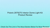 Polaris 2879270 Interior Dome Light Kit Review