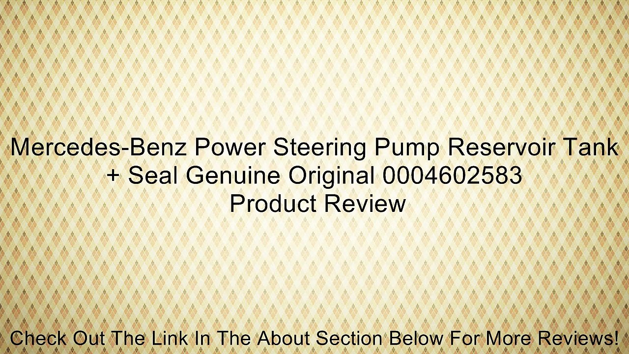 Mercedes-Benz Power Steering Pump Reservoir Tank + Seal Genuine Original 0004602583 Review