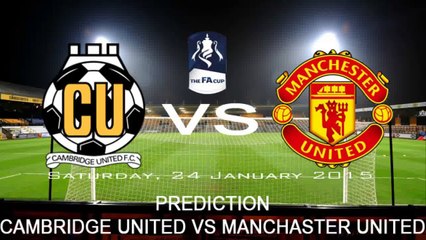 PREDICTION CAMBRIDGE UNITED VS MANCHASTER UNITED FA Cup   24 January 2015