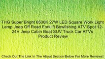 THG Super Bright 6500K 27W LED Square Work Light Lamp Jeep Off Road Forklift Bowfishing ATV Spot 12-24V Jeep Cabin Boat SUV Truck Car ATVs Review