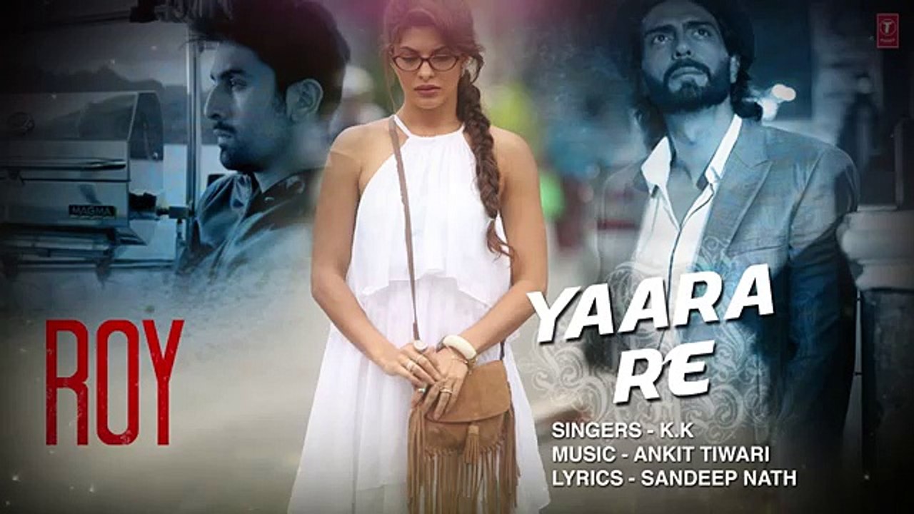 'Yaara Re' Song with Lyrics   Roy   Ranbir Kapoor   Arjun Rampal   Jacqueline Fernandez   T-SERIES