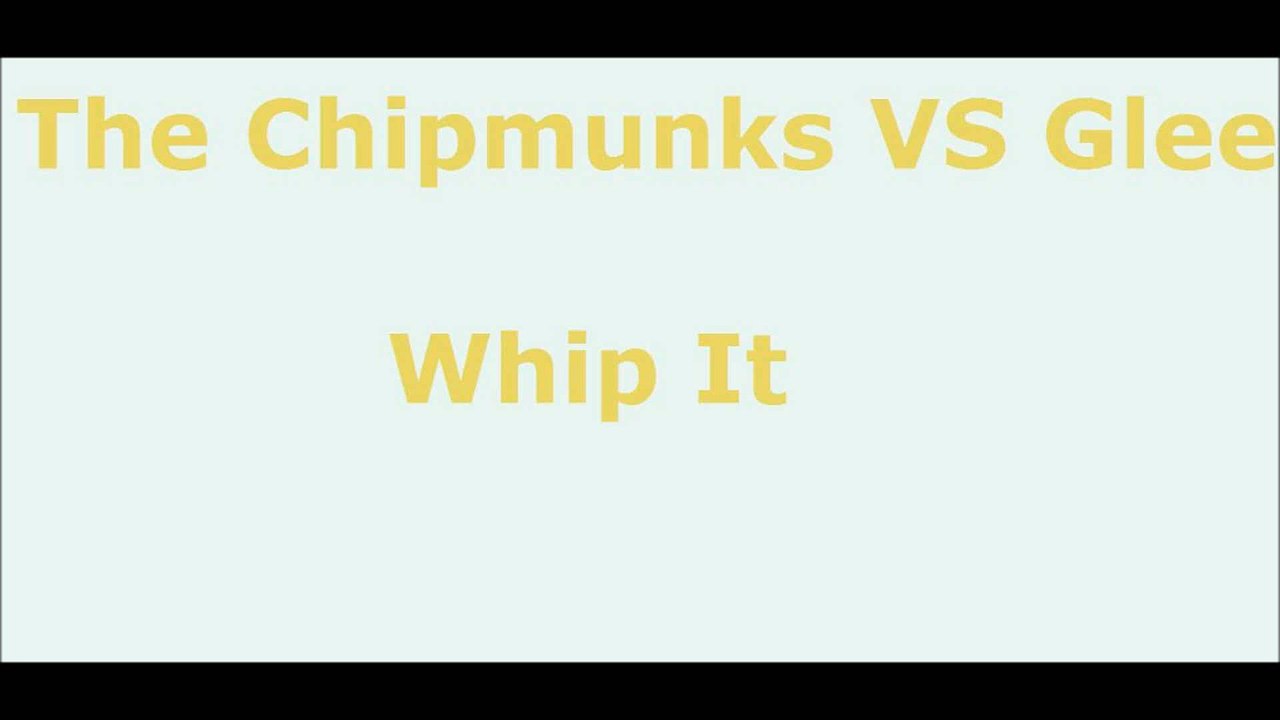 The Chipmunks VS Glee Whip It