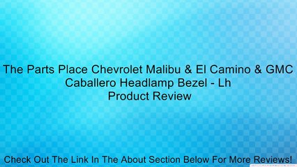 The Parts Place Chevrolet Malibu & El Camino & GMC Caballero Headlamp Bezel - Lh Review