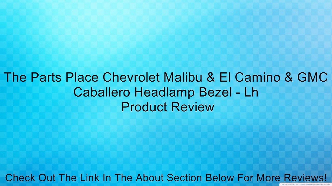 The Parts Place Chevrolet Malibu & El Camino & GMC Caballero Headlamp Bezel - Lh Review