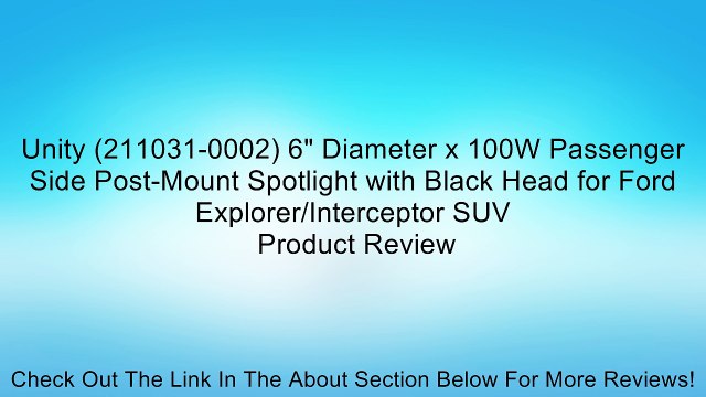 Unity (211031-0002) 6 Diameter x 100W Passenger Side Post-Mount Spotlight with Black Head for Ford Explorer/Interceptor SUV Review