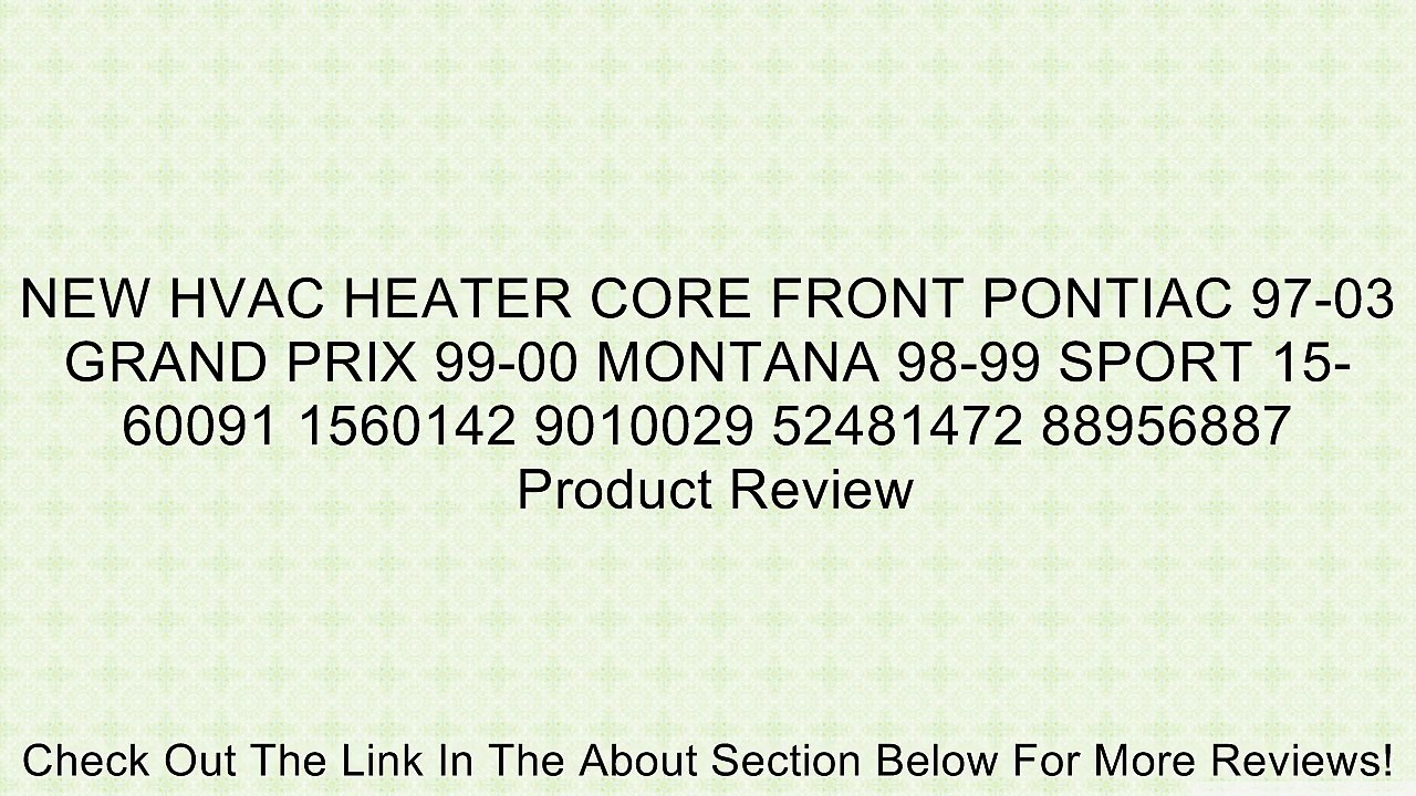 NEW HVAC HEATER CORE FRONT PONTIAC 97-03 GRAND PRIX 99-00 MONTANA 98-99 SPORT 15-60091 1560142 9010029 52481472 88956887 Review