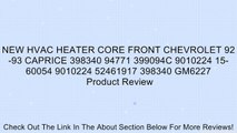 NEW HVAC HEATER CORE FRONT CHEVROLET 92-93 CAPRICE 398340 94771 399094C 9010224 15-60054 9010224 52461917 398340 GM6227 Review