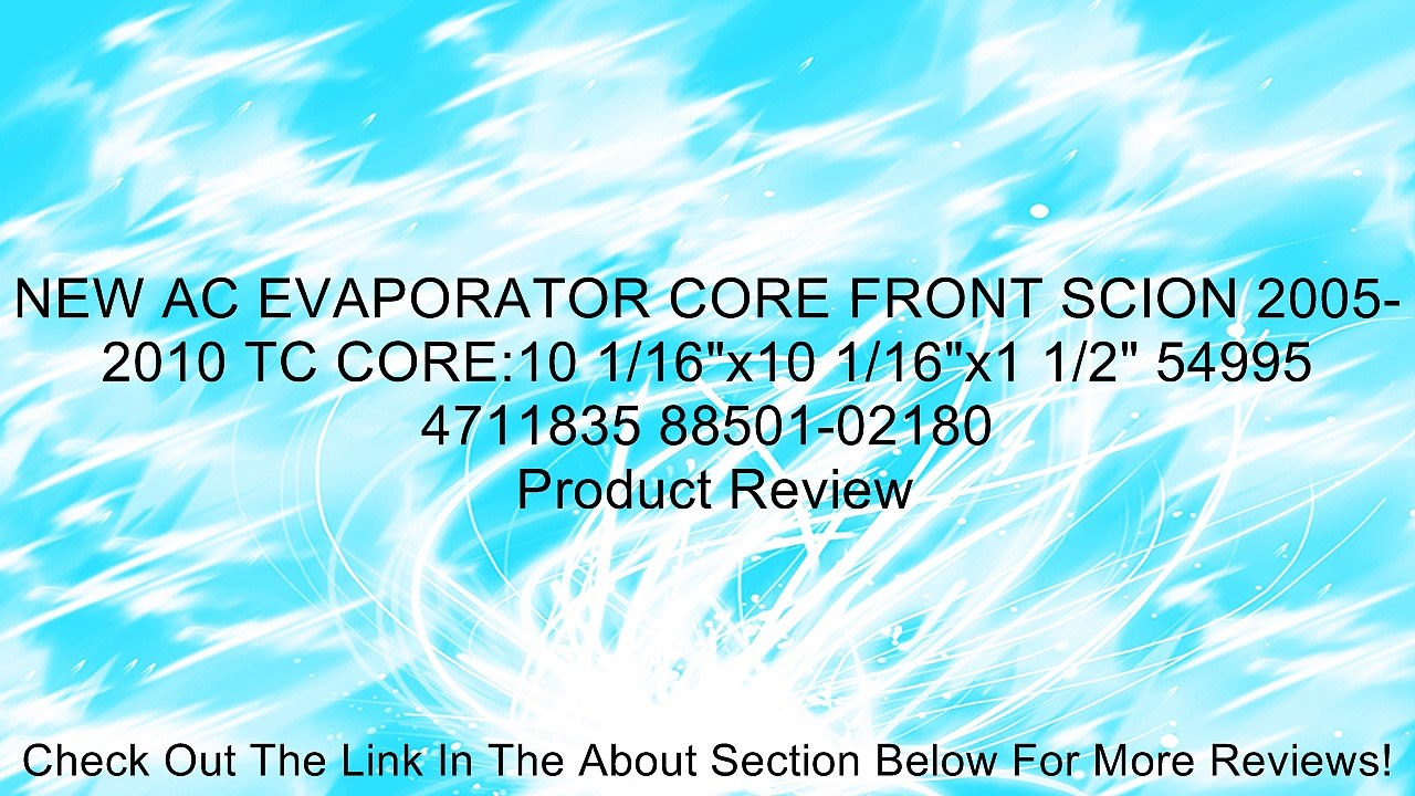 NEW AC EVAPORATOR CORE FRONT SCION 2005-2010 TC CORE:10 1/16"x10 1/16"x1 1/2" 54995 4711835 88501-02180 Review