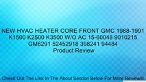 NEW HVAC HEATER CORE FRONT GMC 1988-1991 K1500 K2500 K3500 W/O AC 15-60048 9010215 GM6291 52452918 398241 94484 Review