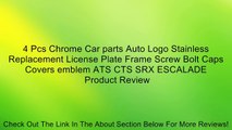 4 Pcs Chrome Car parts Auto Logo Stainless Replacement License Plate Frame Screw Bolt Caps Covers emblem ATS CTS SRX ESCALADE Review