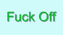 How to Pronounce Fuck Off