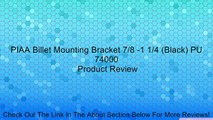 PIAA Billet Mounting Bracket 7/8 -1 1/4 (Black) PU 74000 Review