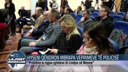 HYSENI QËNDRON MBRAPA VEPRIMEVE TË POLICISË