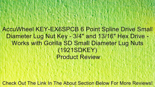 AccuWheel KEY-EX6SPCB 6 Point Spline Drive Small Diameter Lug Nut Key - 3/4 and 13/16 Hex Drive - Works with Gorilla SD Small Diameter Lug Nuts (1921SDKEY) Review