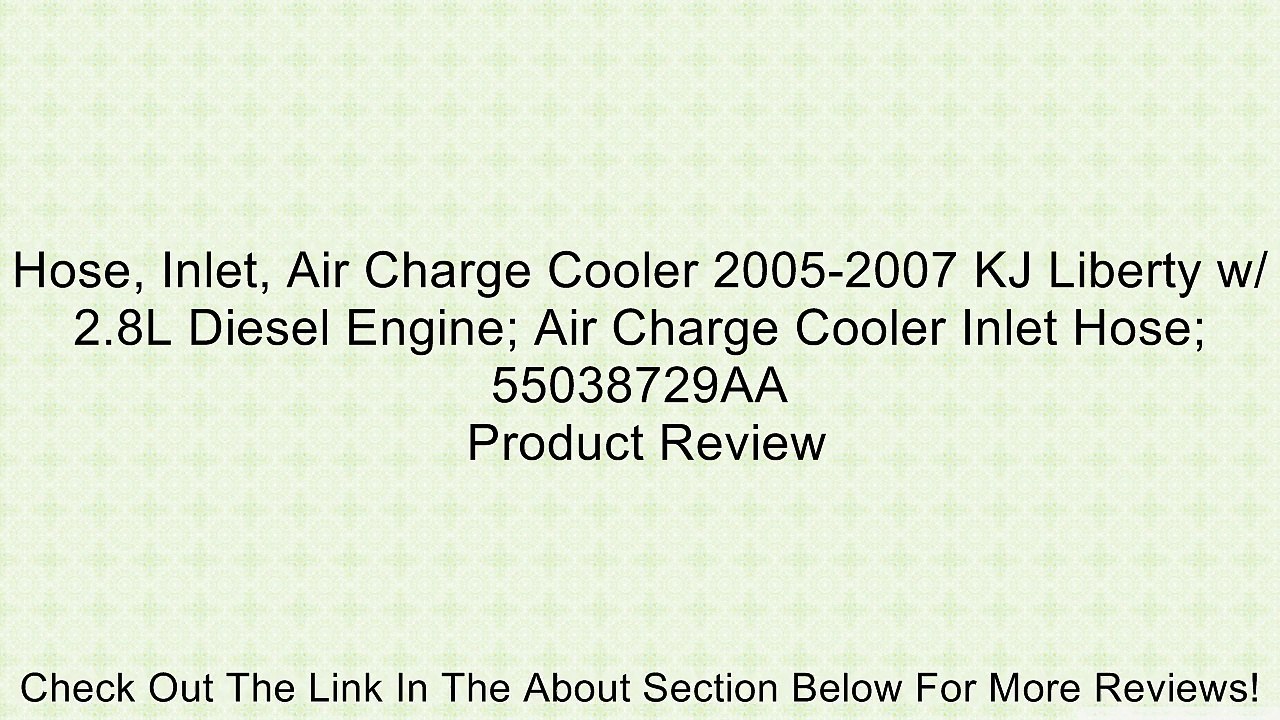 Hose, Inlet, Air Charge Cooler 2005-2007 KJ Liberty w/ 2.8L Diesel Engine; Air Charge Cooler Inlet Hose; 55038729AA Review