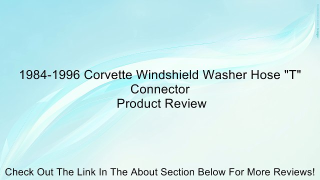 1984-1996 Corvette Windshield Washer Hose T Connector Review