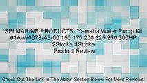 SEI MARINE PRODUCTS- Yamaha Water Pump Kit 61A-W0078-A3-00 150 175 200 225 250 300HP 2Stroke 4Stroke Review