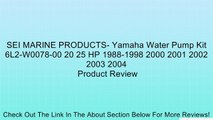 SEI MARINE PRODUCTS- Yamaha Water Pump Kit 6L2-W0078-00 20 25 HP 1988-1998 2000 2001 2002 2003 2004 Review