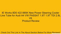 IE Works 8D0 422 885K New Power Steering Cooler Line Tube for Audi A4 VW PASSAT 1.8T 1.9T TDI 2.8L V6 Review