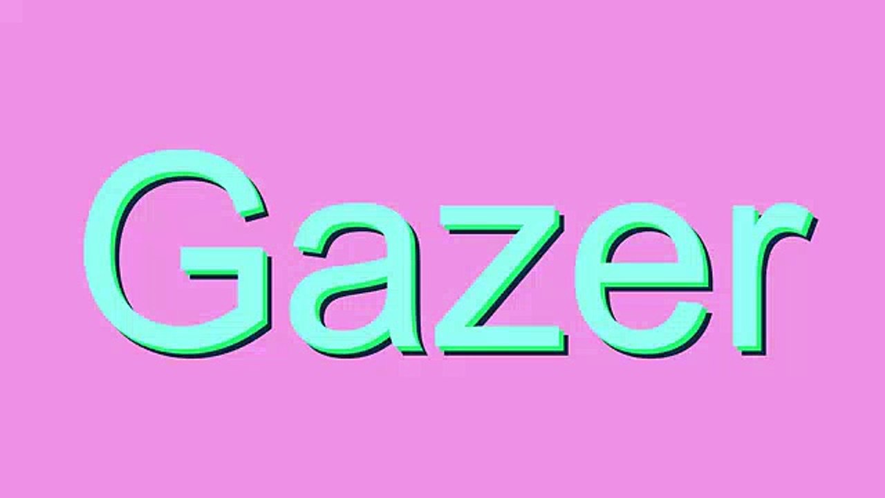 How to Pronounce Gazer