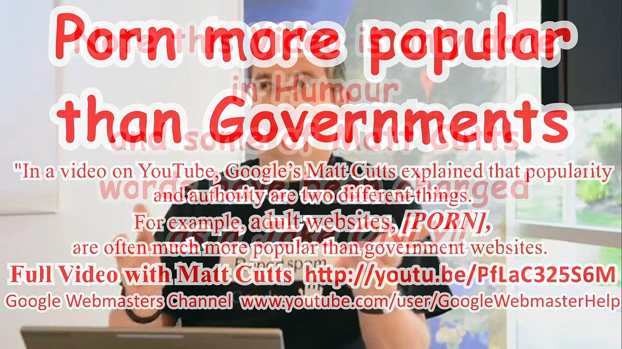 Porn more popular than Governments says Matt Cutts :)