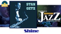 Stan Getz - Shine (HD) Officiel Seniors Jazz