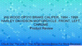 WILWOOD GP310 BRAKE CALIPER, 1984 - 1999 HARLEY DAVIDSON MOTORCYCLE, FRONT, LEFT, CHROME Review