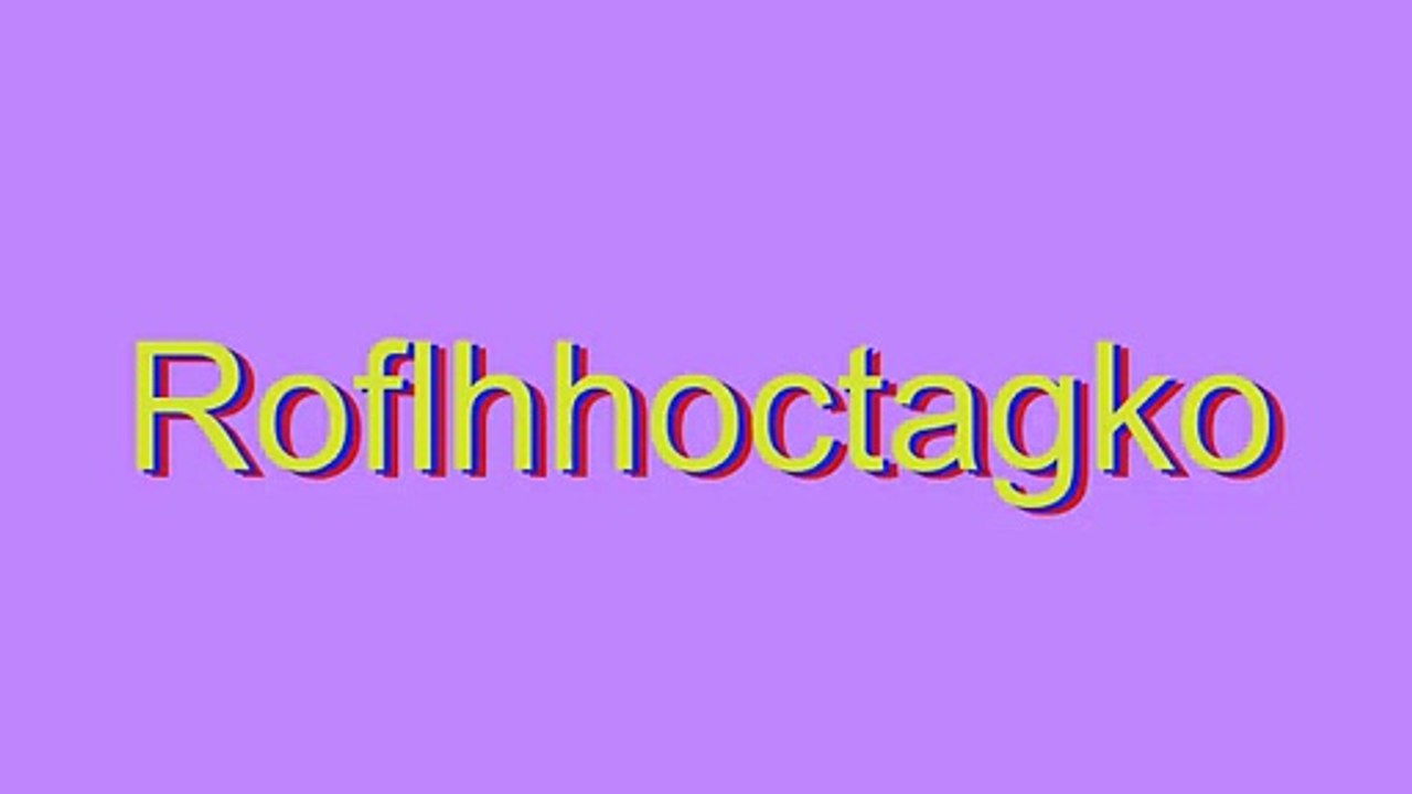 How to Pronounce Roflhhoctagko