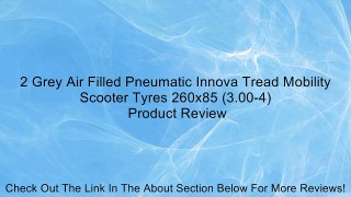 2 Grey Air Filled Pneumatic Innova Tread Mobility Scooter Tyres 260x85 (3.00-4) Review