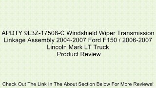 APDTY 9L3Z-17508-C Windshield Wiper Transmission Linkage Assembly 2004-2007 Ford F150 / 2006-2007 Lincoln Mark LT Truck Review