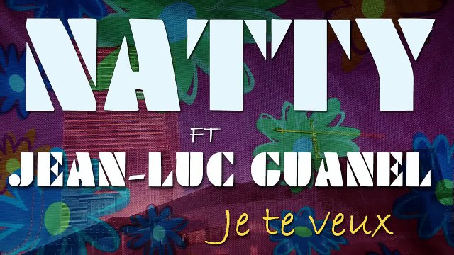Natty Ft. Jean-Luc Guanel - Je te veux