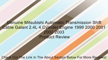 Genuine Mitsubishi Automatic Transmission Shift Cable Galant 2.4L 4 Cylinder Engine 1999 2000 2001 2002 2003 Review