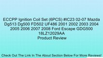ECCPP Ignition Coil Set (6PCS) #IC23 02-07 Mazda Dg513 Dg500 FD502 UF486 2001 2002 2003 2004 2005 2006 2007 2008 Ford Escape GDG500 18LZ12029AA Review